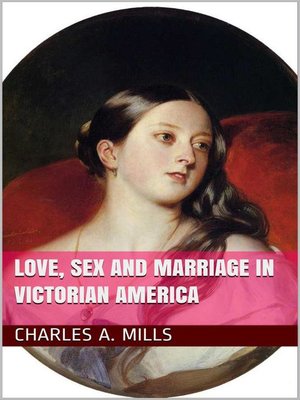 cover image of Love, Sex and Marriage in Victorian America